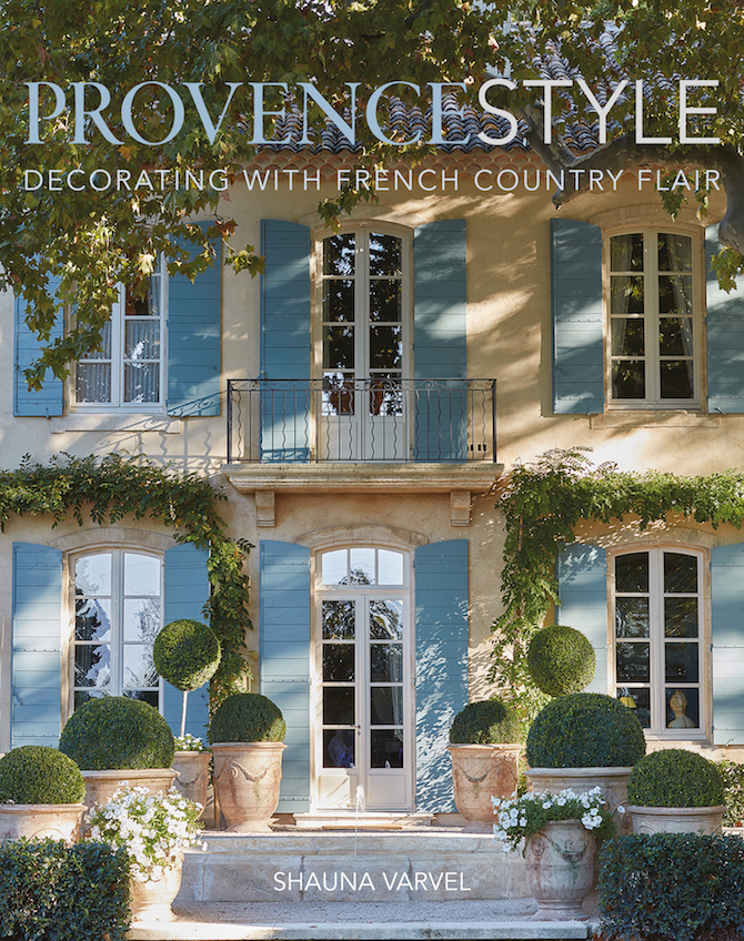 Provence Style: Decorating with French Country Flair by Shauna Varvel with Alexandra Black, photography by Luke White